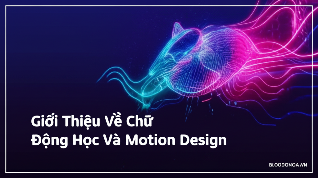 Giới Thiệu Về Chữ Động Học Và Motion Design